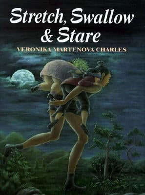 Stretch, Swallow & Stare by Martenova Charles, Veronika