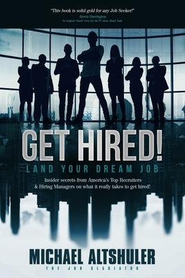 Get Hired!: Land Your Dream Job by Altshuler, Michael