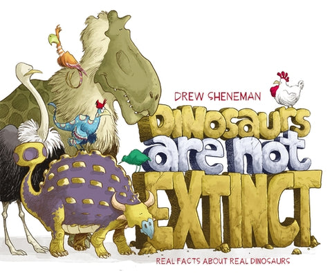 Dinosaurs Are Not Extinct: Real Facts about Real Dinosaurs by Sheneman, Drew
