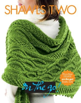 Vogue(r) Knitting on the Go! Shawls Two by Vogue Knitting Magazine