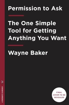 All You Have to Do Is Ask: How to Master the Most Important Skill for Success by Baker, Wayne