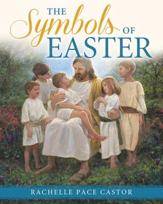The Symbols of Easter by Castor, Rachelle
