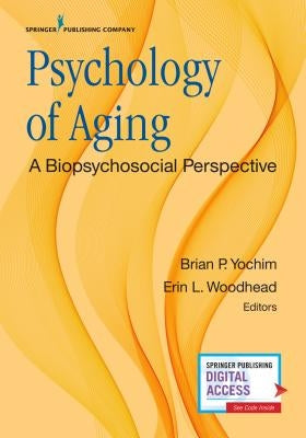 Psychology of Aging: A Biopsychosocial Perspective by Yochim, Brian
