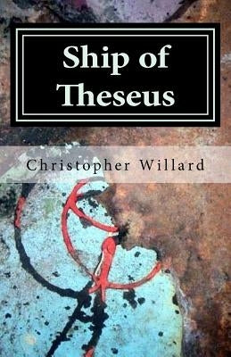 Ship of Theseus by Willard, Christopher