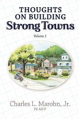 Thoughts on Building Strong Towns, Volume 1 by Marohn Jr, Charles L.