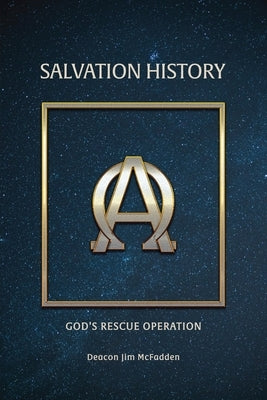 Salvation History: God's Rescue Operation by McFadden, Deacon Jim