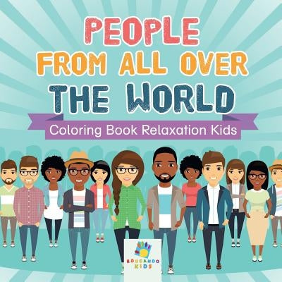 People from All Over the World - Coloring Book Relaxation Kids by Educando Kids