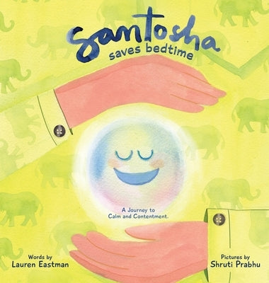 Santosha Saves Bedtime: A Journey to Calm and Contentment by Eastman, Lauren Dianne