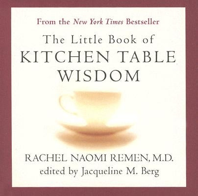 The Little Book of Kitchen Table Wisdom by Remen, Rachel Naomi