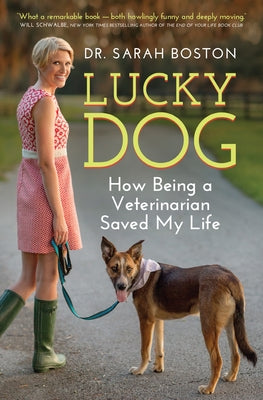 Lucky Dog: How Being a Veterinarian Saved My Life by Boston, Sarah