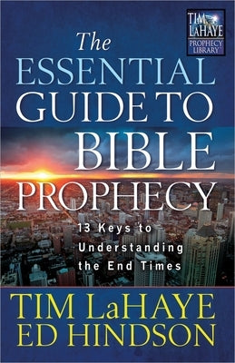 The Essential Guide to Bible Prophecy: 13 Keys to Understanding the End Times by LaHaye, Tim