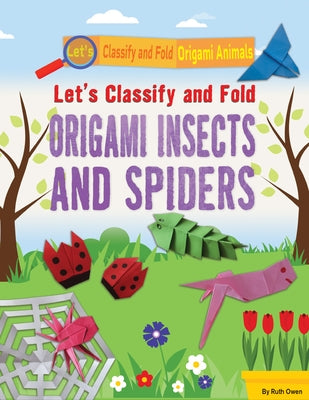 Let's Classify and Fold Origami Insects and Spiders by Owen, Ruth