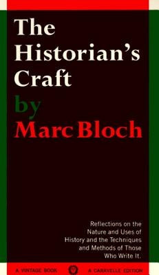 The Historian's Craft: Reflections on the Nature and Uses of History and the Techniques and Methods of Those Who Write It. by Bloch, Marc