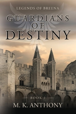 Guardians of Destiny: Legends of Breena by Anthony, M. K.