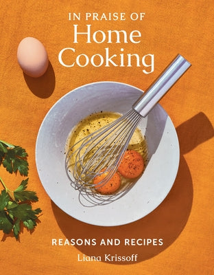 In Praise of Home Cooking: Reasons and Recipes by Krissoff, Liana