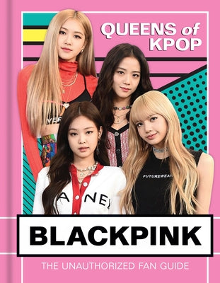 Blackpink: Queens of K-Pop by Union Square Kids