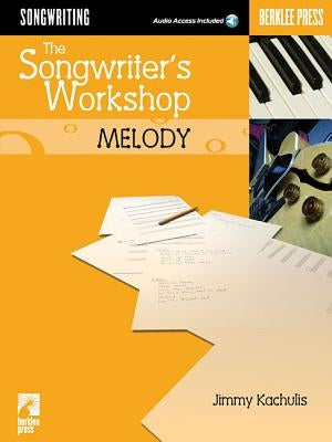 The Songwriter's Workshop: Melody by Kachulis, Jimmy
