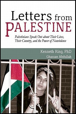 Letters from Palestine: Palestinians Speak Out about Their Lives, Their Country, and the Power of Nonviolence by Ring, Kenneth