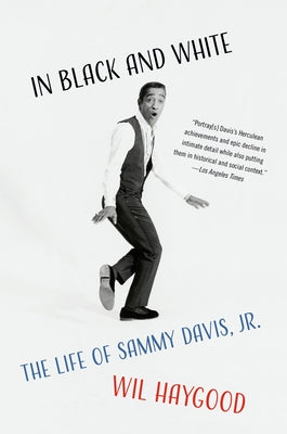 In Black and White: The Life of Sammy Davis, Jr. by Haygood, Wil