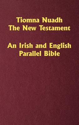 Tiomna Nuadh, The New Testament: An Irish and English Parallel Bible by Ledbetter, Craig