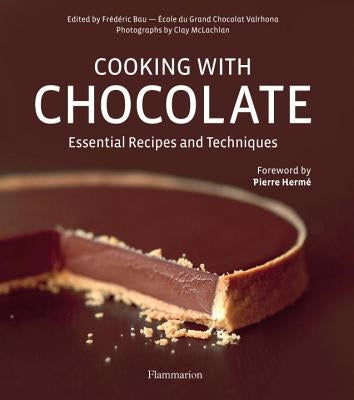 Cooking with Chocolate: Essential Recipes and Techniques by Bau, Frederic