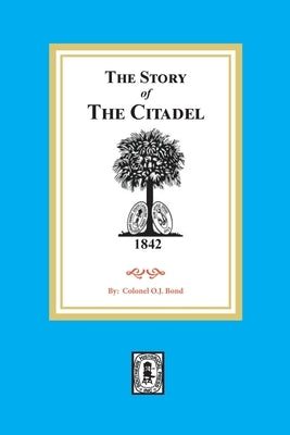 The Story of the Citadel by Bond, Colonel O. J.