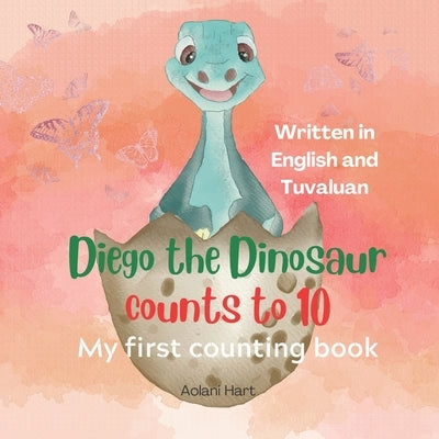 Diego the Dinosaur counts to ten in Tuvaluan: My first counting book in English and Tuvaluan by Hart, Aolani
