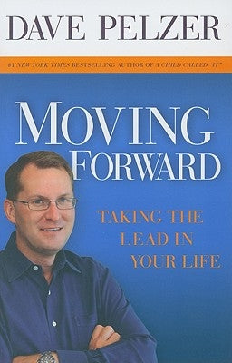 Moving Forward: Taking the Lead in Your Life by Pelzer, Dave