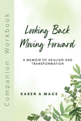 Looking Back Moving Forward Companion Workbook by Mace, Karen a.