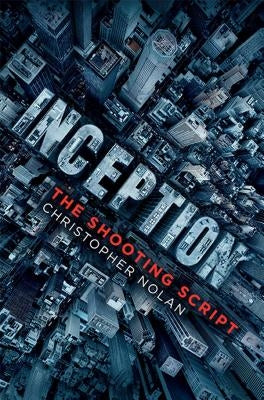 Inception: The Shooting Script by Nolan, Christopher