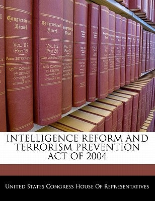 Intelligence Reform and Terrorism Prevention Act of 2004 by United States Congress House of Represen