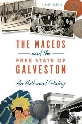 The Maceos and the Free State of Galveston: An Authorized History by Fountain, Kimber