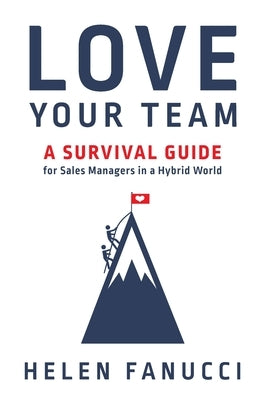 Love Your Team: A Survival Guide for Sales Managers in a Hybrid World by Fanucci, Helen