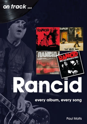 Rancid: Every Album Every Song by Matts, Paul