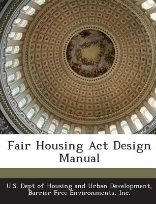 Fair Housing ACT Design Manual by U. S. Dept of Housing and Urban Developm