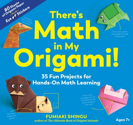 There's Math in My Origami!: 35 Fun Projects for Hands-On Math Learning by Shingu, Fumiaki