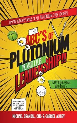 The ABC's of Plutonium Private Club Leadership by Crandal, Michael