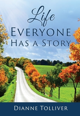 Life Everyone Has a Story by Tolliver, Dianne