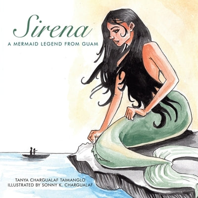 Sirena: A Mermaid Legend from Guam by Taimanglo, Tanya Chargualaf