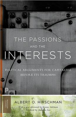 The Passions and the Interests: Political Arguments for Capitalism Before Its Triumph by Hirschman, Albert O.