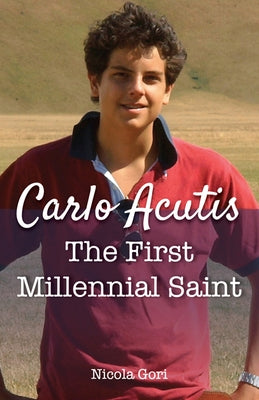 Carlo Acutis: The First Millennial Saint by Gori, Nicola