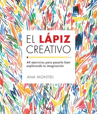 El Lápiz Creativo: 44 Ejercicios Para Pasarlo Bien Explorando Tu Imaginación by Montiel, Ana