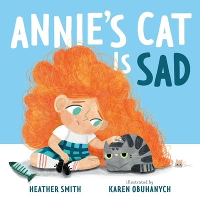 Annie's Cat Is Sad by Smith, Heather
