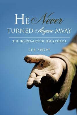 He Never Turned Anyone Away by Shipp, Lee