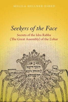 Seekers of the Face: Secrets of the Idra Rabba (the Great Assembly) of the Zohar by Hellner-Eshed, Melila