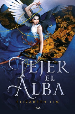 Tejer El Alba / Spin the Dawn by Lim, Elizabeth