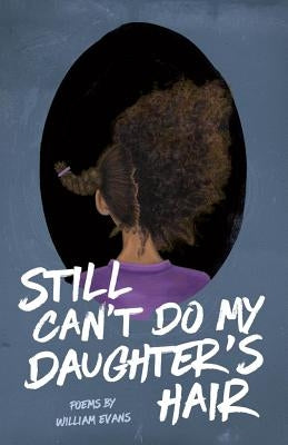 Still Can't Do My Daughter's Hair by Evans, William