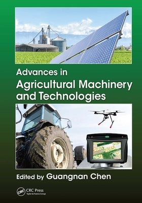 Advances in Agricultural Machinery and Technologies by Chen, Guangnan