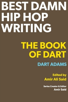 Best Damn Hip Hop Writing: The Book of Dart by Adams, Dart