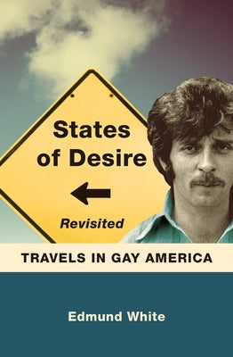 States of Desire Revisited: Travels in Gay America by White, Edmund